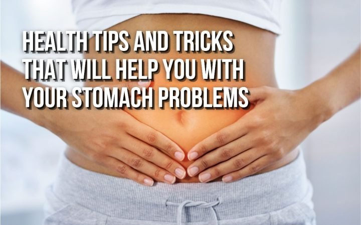 Health Tips And Tricks for Your Stomach Problems